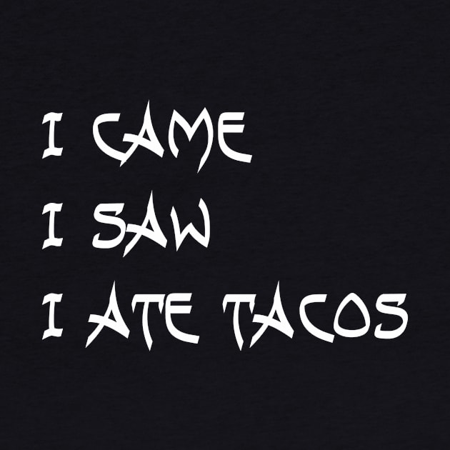 I Came. I Saw. I Ate Tacos. by VintageArtwork